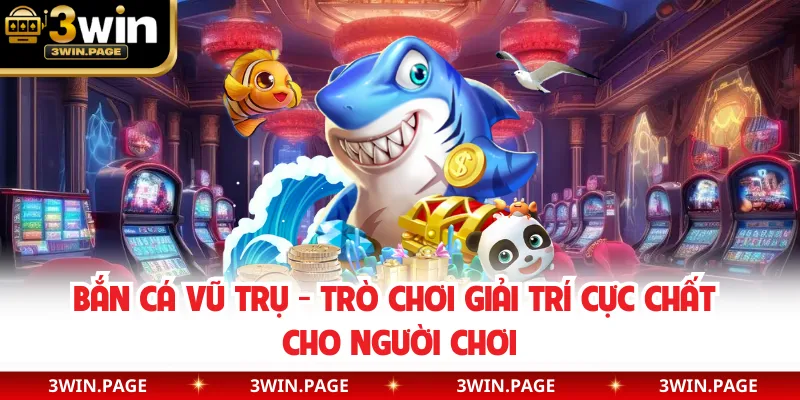 Bắn Cá Vũ Trụ - Trò Chơi Giải Trí Cực Chất Cho Người Chơi