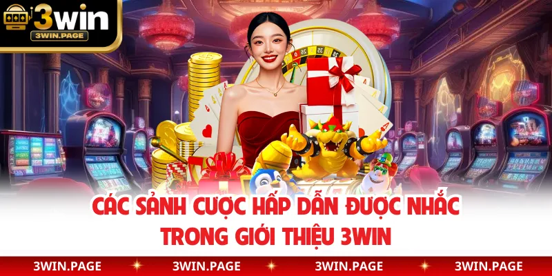 Các sảnh cược hấp dẫn được nhắc trong giới thiệu 3WIN