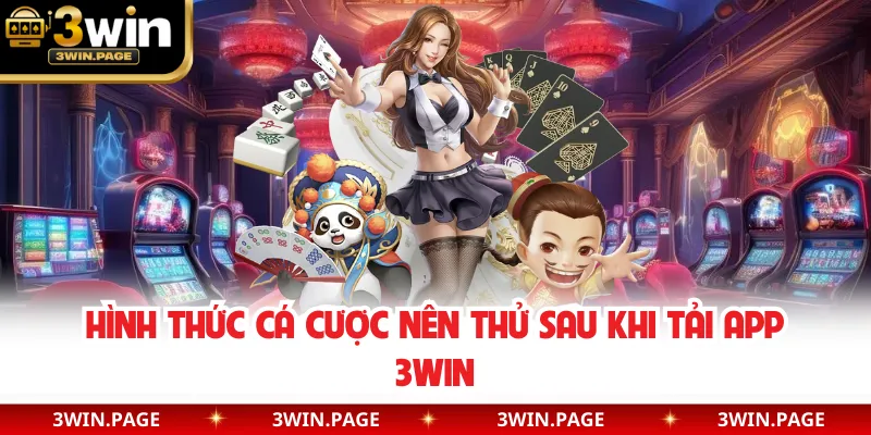 Hình thức cá cược nên thử sau khi tải app 3WIN