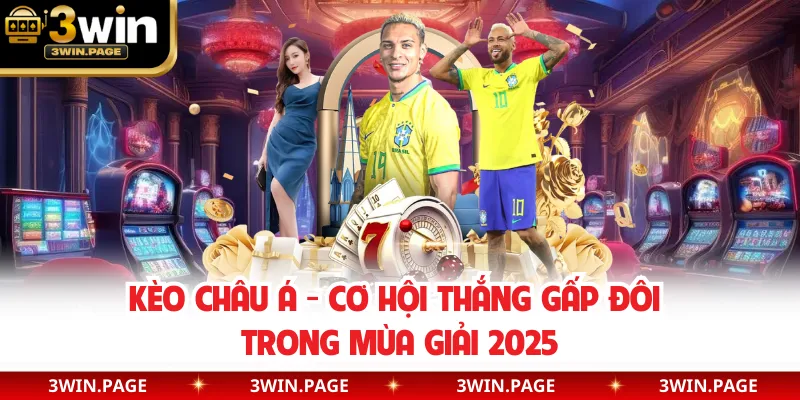 Kèo Châu Á - Cơ Hội Thắng Gấp Đôi Trong Mùa Giải 2025