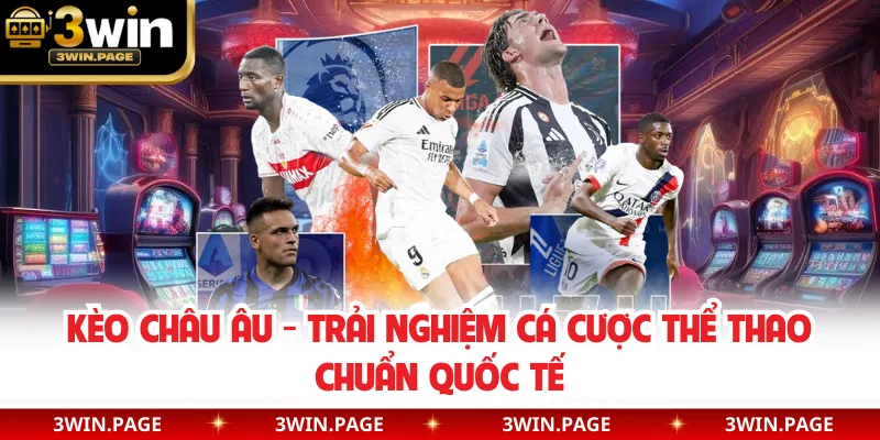 Kèo Châu Âu - Trải Nghiệm Cá Cược Thể Thao Chuẩn Quốc Tế