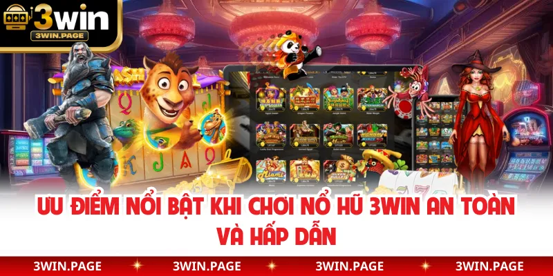 Ưu điểm nổi bật khi chơi Nổ hũ 3WIN an toàn và hấp dẫn